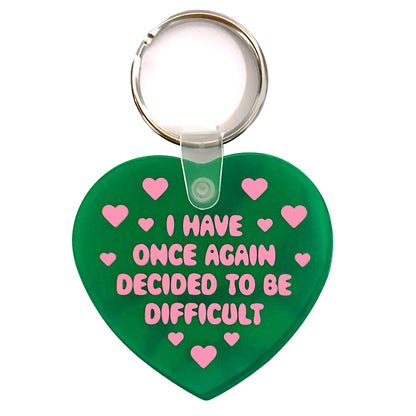 I Have Once Again Decided To Be Difficult Heart Keychain