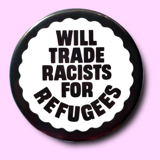 Will Trade Racists for Refugees Magnet