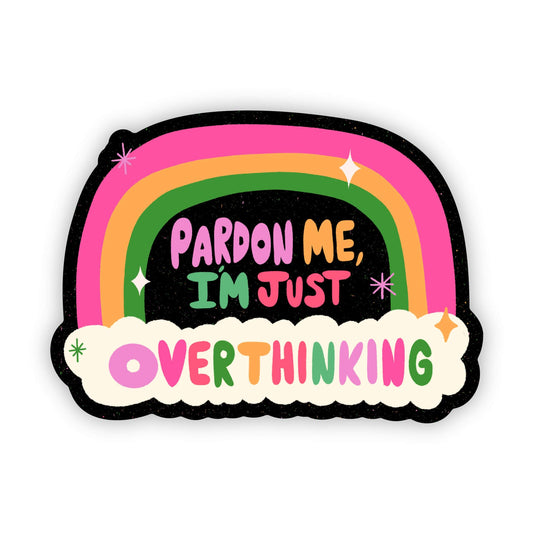 Pardon Me I’m Just Overthinking Rainbow Sticker