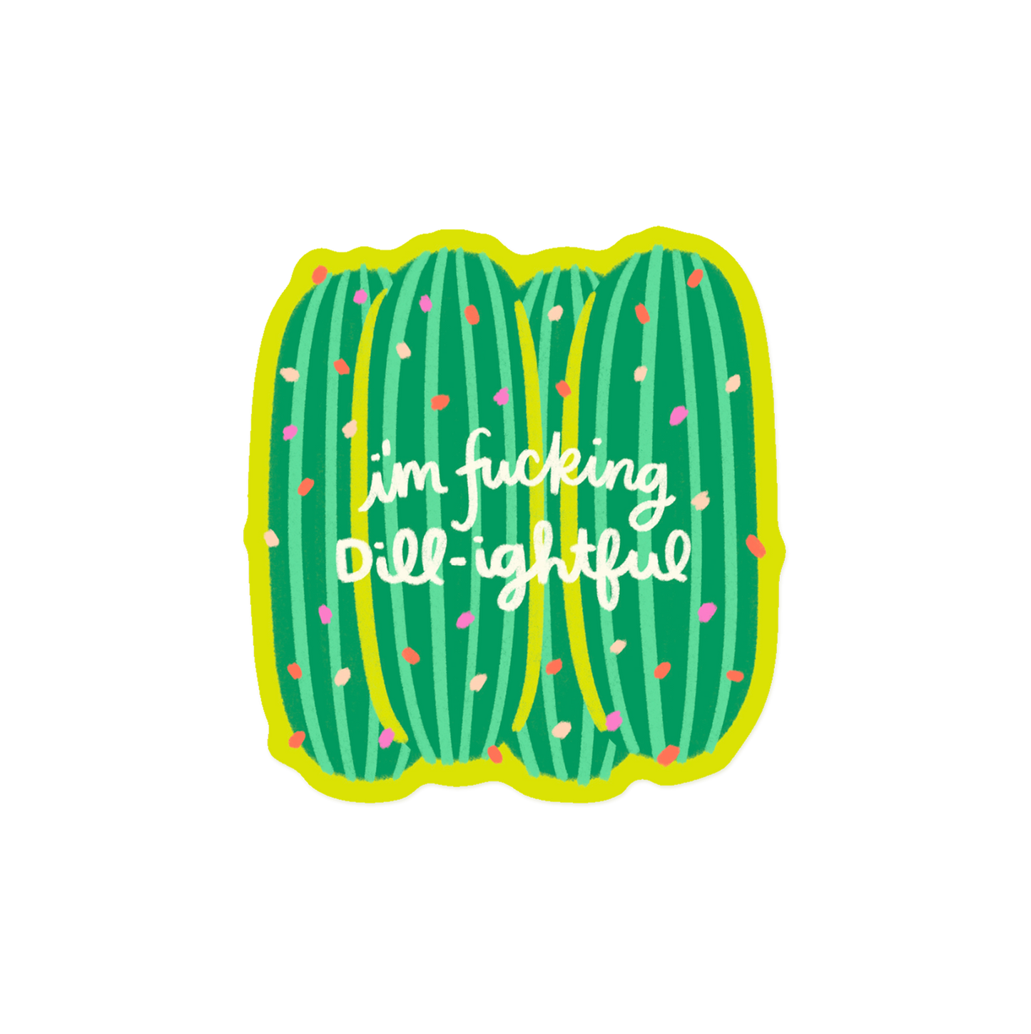 I'm Fucking Dill-ightful Pickle Sticker